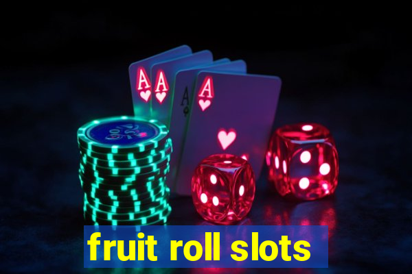 fruit roll slots