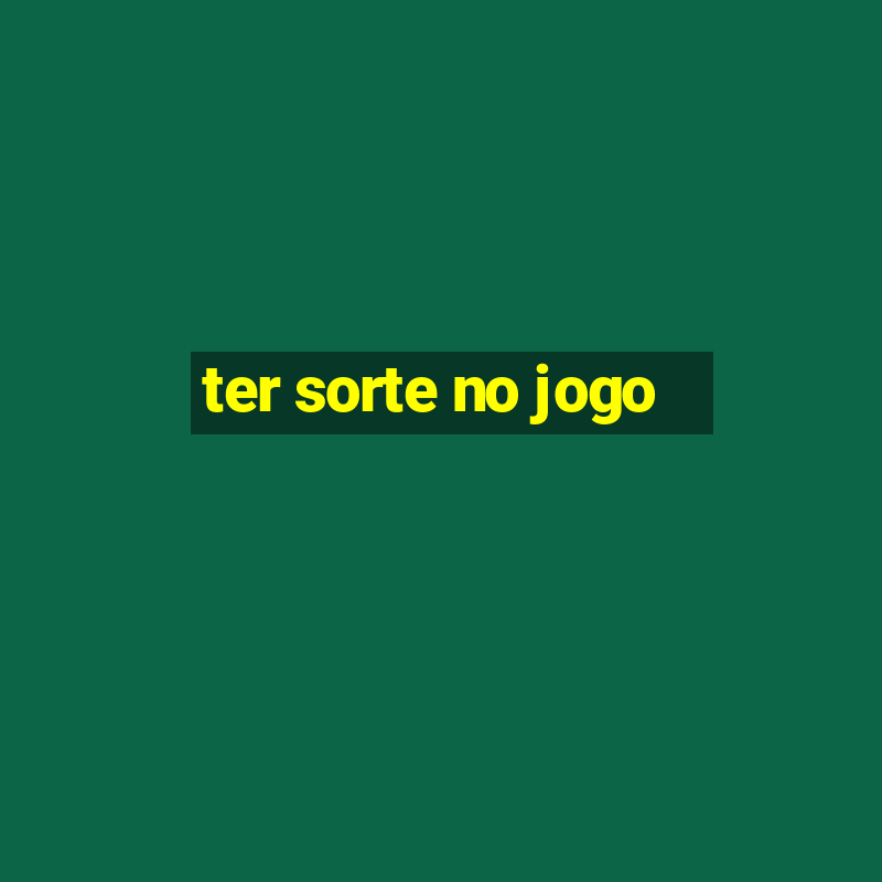 ter sorte no jogo