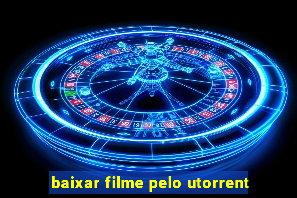 baixar filme pelo utorrent