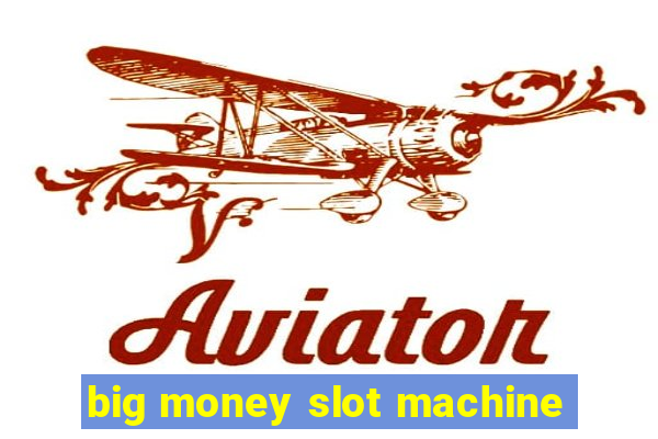 big money slot machine