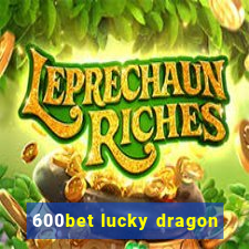 600bet lucky dragon