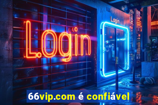 66vip.com é confiável