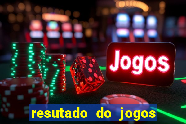 resutado do jogos de hoje