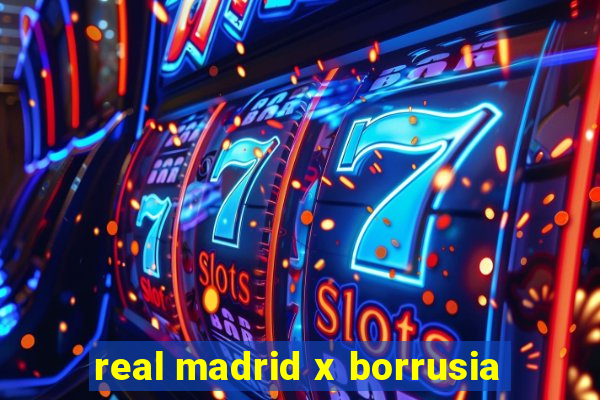 real madrid x borrusia