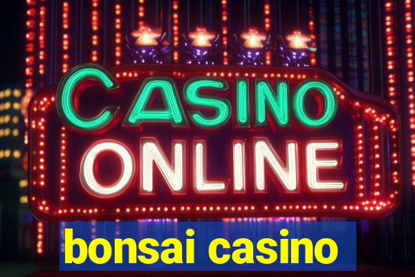 bonsai casino