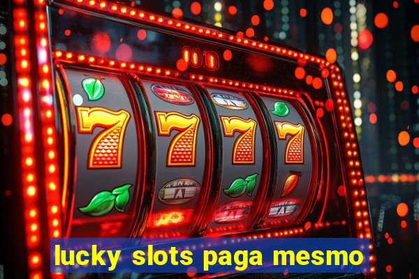 lucky slots paga mesmo