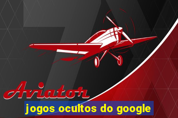 jogos ocultos do google