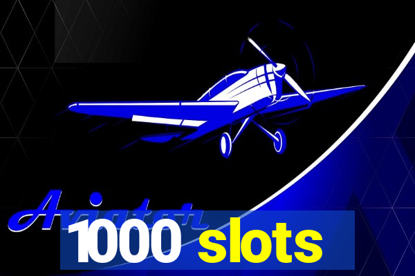 1000 slots