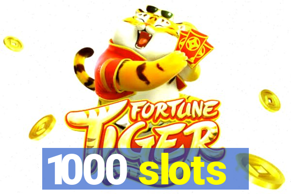 1000 slots