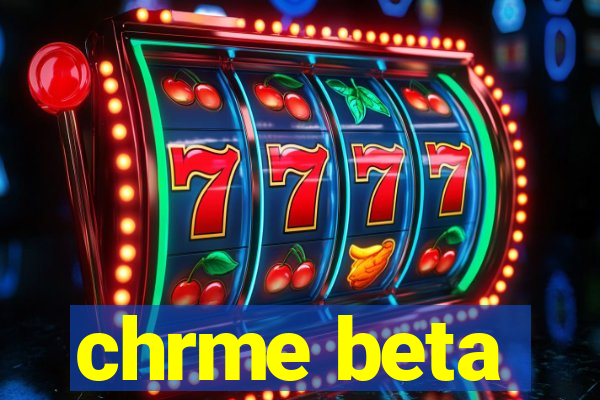 chrme beta