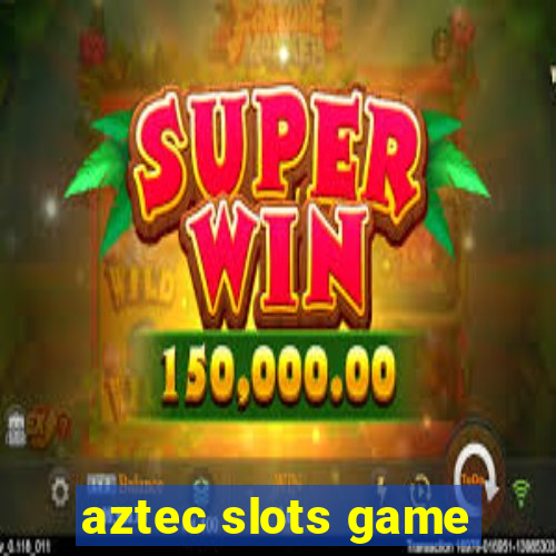 aztec slots game