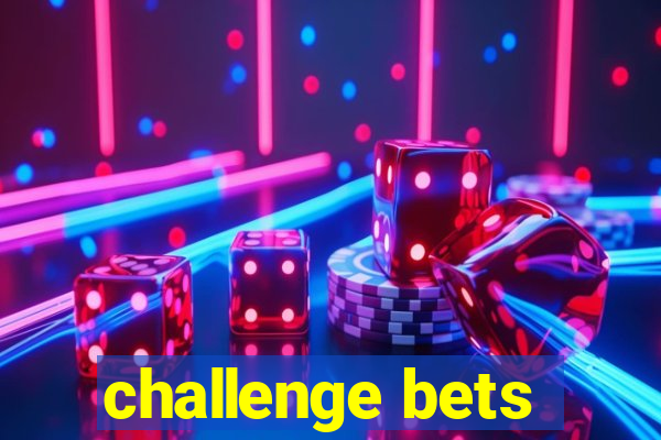 challenge bets