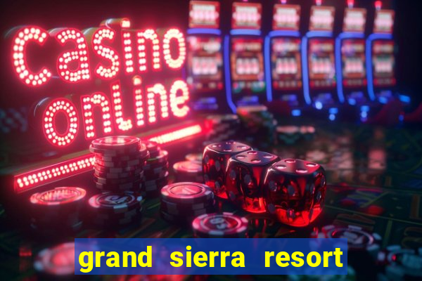 grand sierra resort casino reno nevada