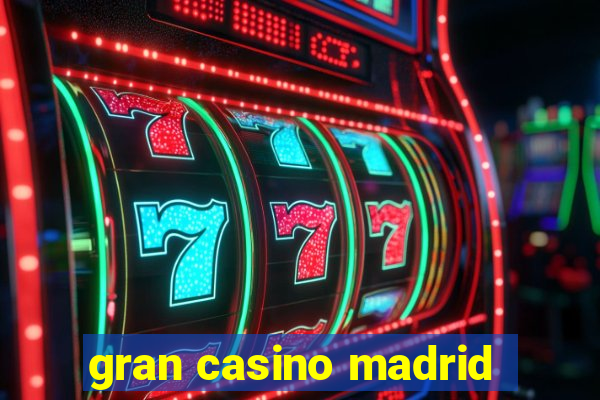 gran casino madrid