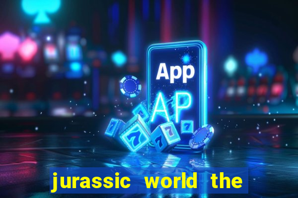 jurassic world the game apk dinheiro infinito