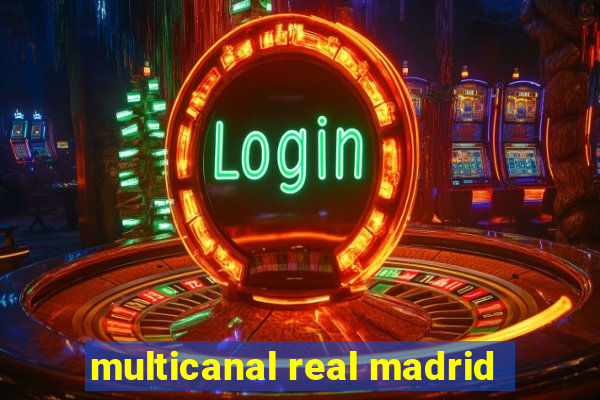 multicanal real madrid