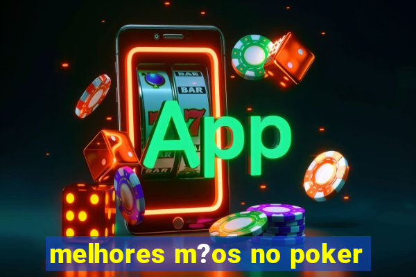 melhores m?os no poker