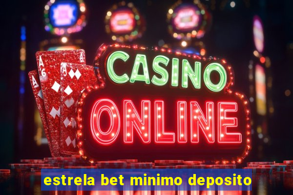 estrela bet minimo deposito