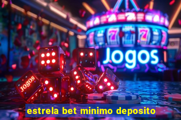 estrela bet minimo deposito