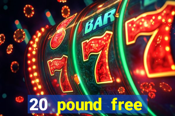 20 pound free casino no deposit