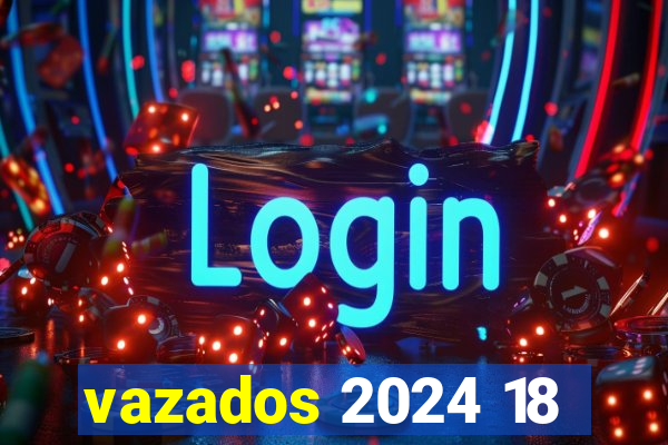 vazados 2024 18