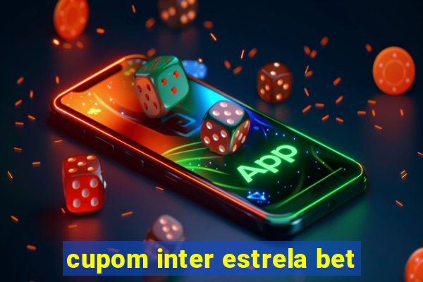 cupom inter estrela bet