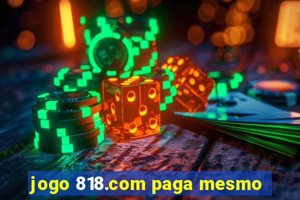 jogo 818.com paga mesmo