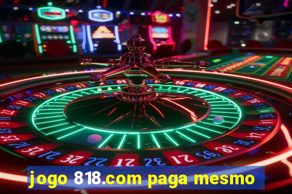 jogo 818.com paga mesmo