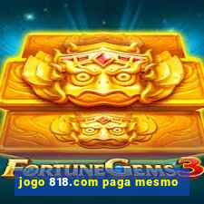 jogo 818.com paga mesmo