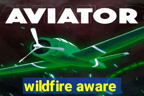 wildfire aware