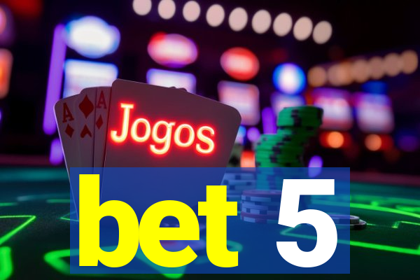 bet 5