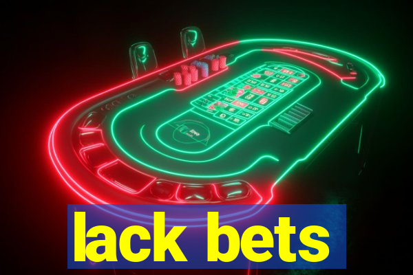 lack bets