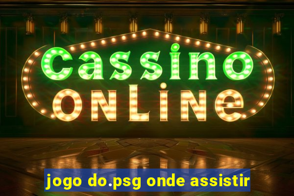 jogo do.psg onde assistir