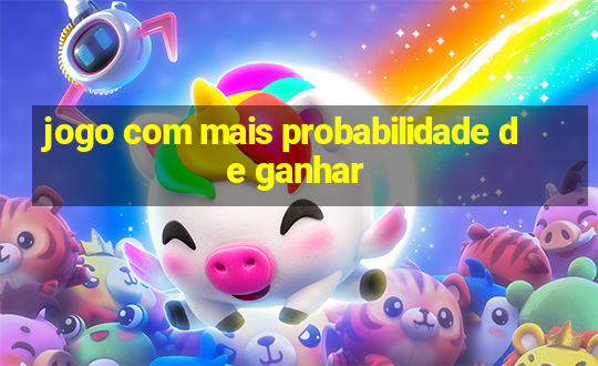 jogo com mais probabilidade de ganhar