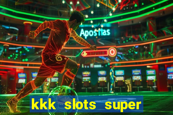 kkk slots super 777 jogo