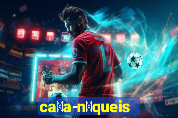 ca莽a-n铆queis online gr谩tis