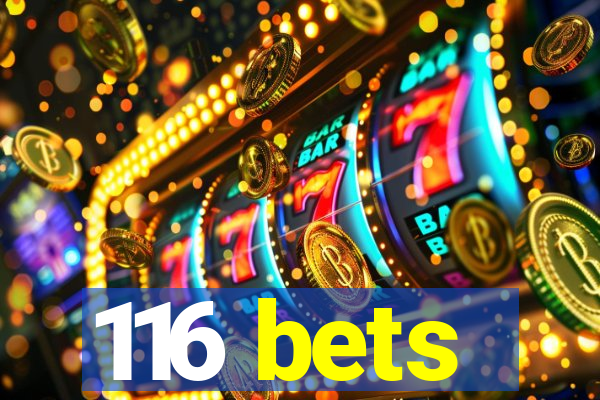 116 bets