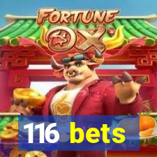 116 bets