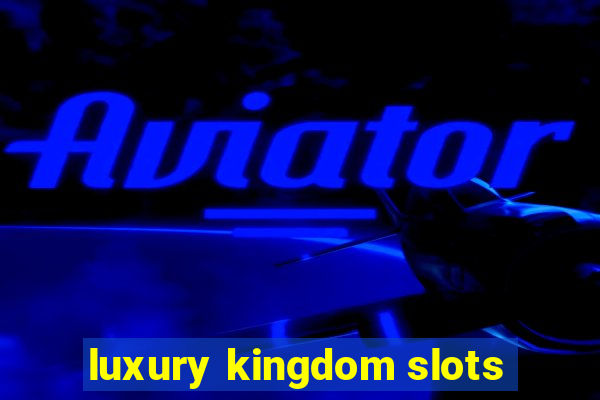 luxury kingdom slots