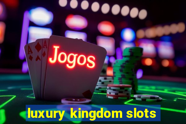 luxury kingdom slots