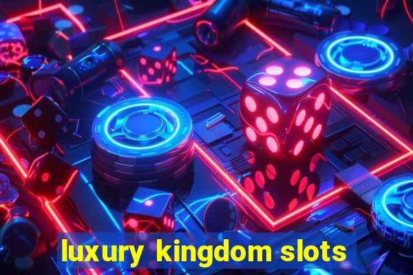 luxury kingdom slots