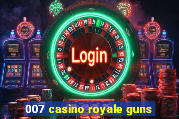 007 casino royale guns