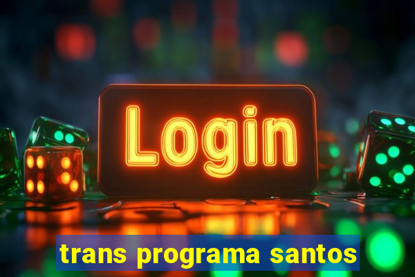 trans programa santos