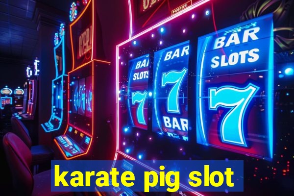 karate pig slot