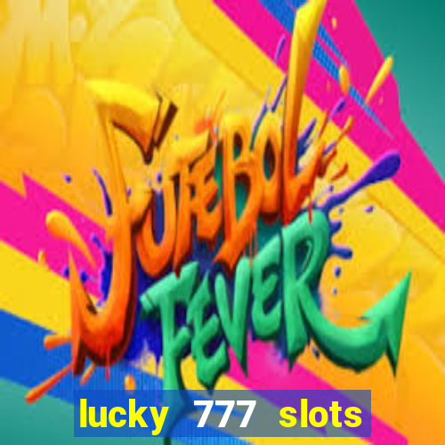 lucky 777 slots win real cash