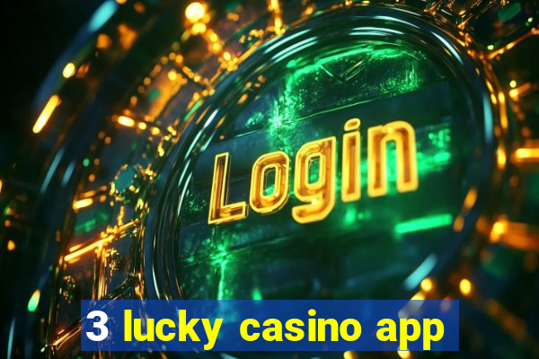 3 lucky casino app