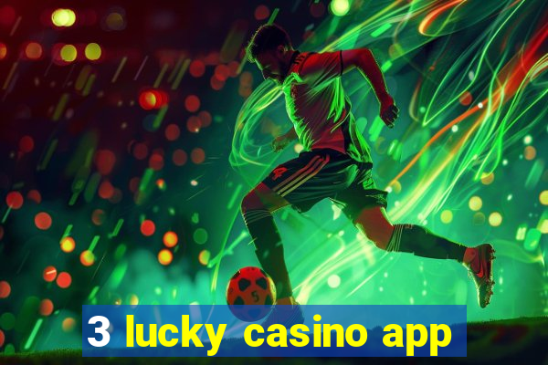 3 lucky casino app