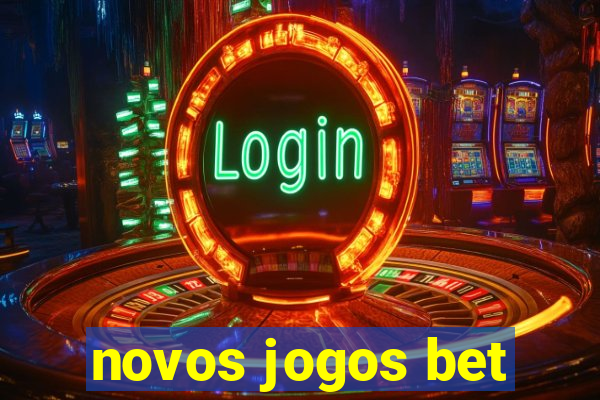 novos jogos bet