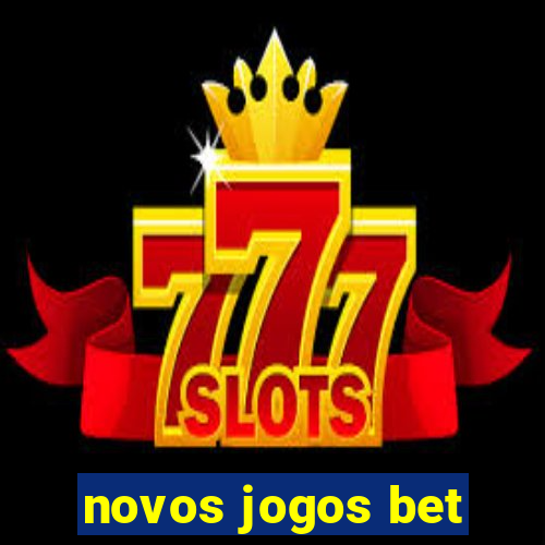 novos jogos bet