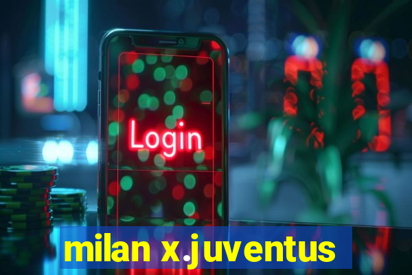 milan x.juventus